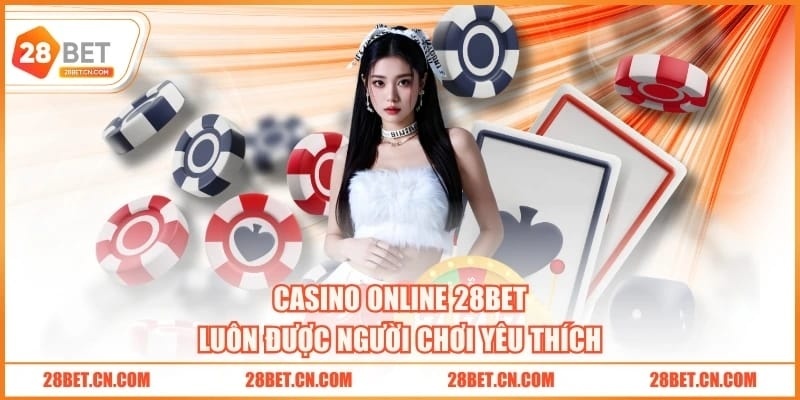 Casino online 28BET luôn được người chơi yêu thích