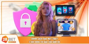 Chính Sách Bảo Mật 28BET - 3 Nội Dung Cơ Bản Cần Nắm Rõ