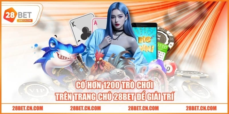 Có hơn 1200 trò chơi trên trang chủ 28BET để giải trí